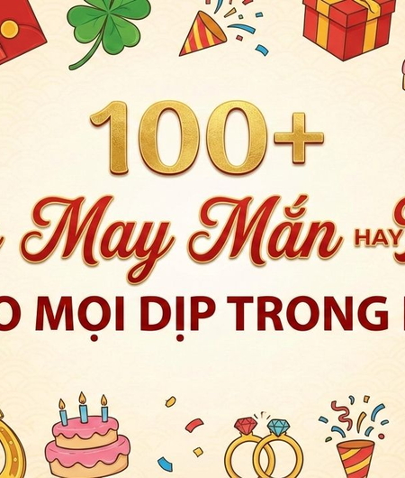 100+ Lời Chúc May Mắn hay nhất theo mọi dịp trong năm